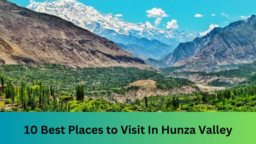 Best places to visit in hunza valley